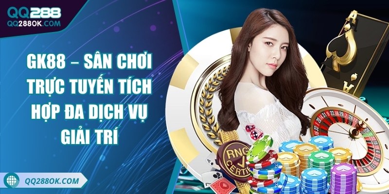 GK88 – Sân chơi trực tuyến tích hợp đa dịch vụ giải trí