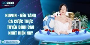 KUWIN - Nền tảng cá cược trực tuyến đỉnh cao nhất hiện nay