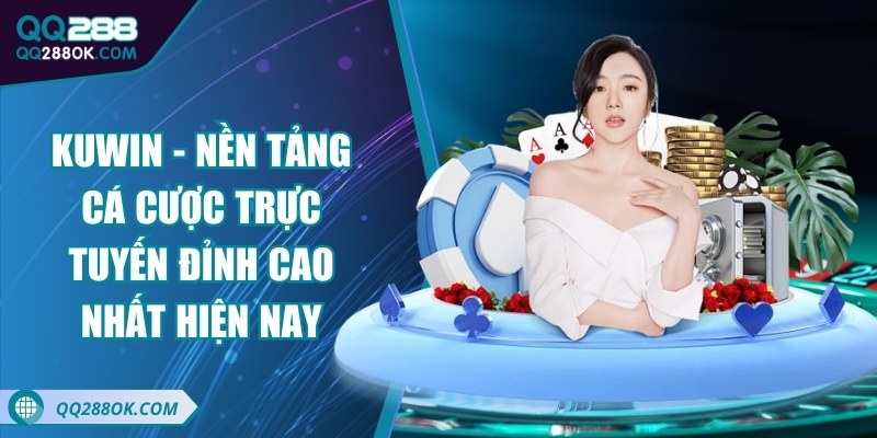 KUWIN - Nền tảng cá cược trực tuyến đỉnh cao nhất hiện nay