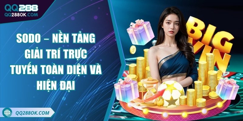 Sodo – Nền tảng giải trí trực tuyến toàn diện và hiện đại